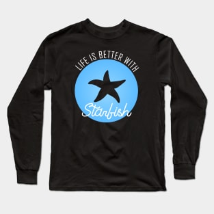 Life is Better With Starfish Long Sleeve T-Shirt